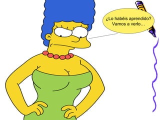 ¿Habéis aprendido la lección? ¿Lo habéis aprendido? Vamos a verlo… 