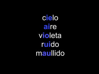cielo
aire
violeta
ruido
maullido
 