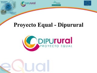 Proyecto Equal - Dipurural 
