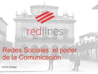 Redes Sociales: el poder 
de la Comunicación 
Carlos Hidalgo 
 