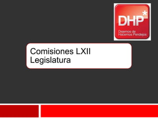 Comisiones LXII
Legislatura
 