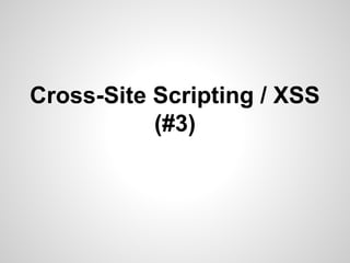 Cross-Site Scripting / XSS
(#3)
 