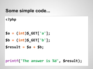 Some simple code...
<?php
$a = (int)$_GET['a'];
$b = (int)$_GET['b'];
$result = $a + $b;
printf('The answer is %d', $resul...