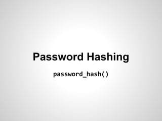 Password Hashing
password_hash()
 