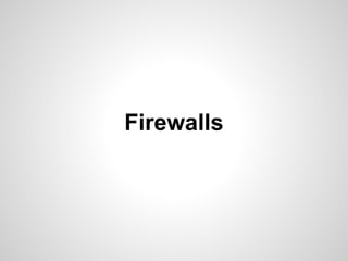 Firewalls
 