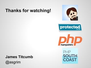 James Titcumb
@asgrim
Thanks for watching!
 