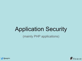 @asgrim
Application Security
(mainly PHP applications)
 