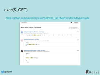 @asgrim
exec($_GET)
https://github.com/search?q=exec%28%24_GET&ref=cmdform&type=Code
 