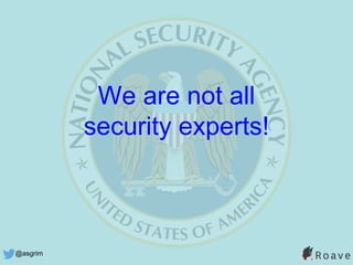 @asgrim
We are not all
security experts!
 