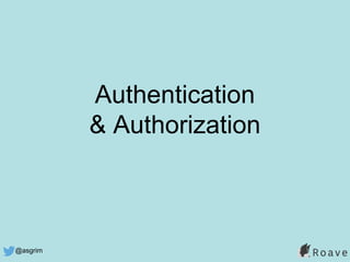 @asgrim
Authentication
& Authorization
 
