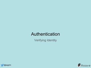@asgrim
Authentication
Verifying Identity
 