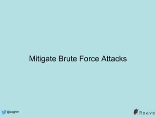 @asgrim
Mitigate Brute Force Attacks
 
