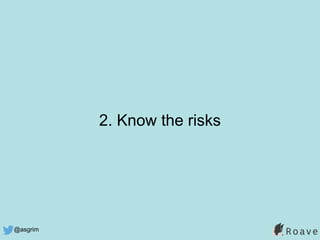 @asgrim
2. Know the risks
 