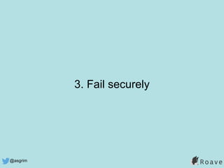 @asgrim
3. Fail securely
 