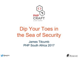 @asgrim
Dip Your Toes in
the Sea of Security
James Titcumb
PHP South Africa 2017
 