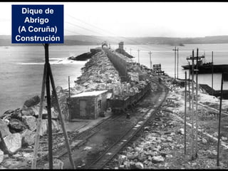 Dique de
Abrigo
(A Coruña)
Construción
 