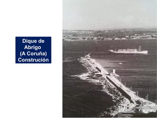 Dique de
Abrigo
(A Coruña)
Construción
 