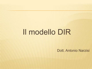 Il modello DIR,[object Object],Dott. Antonio Narzisi,[object Object]