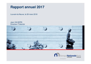 Rapport annuel 2017
Jean HILGERS
Directeur-Trésorier
Louvain-la-Neuve, le 26 mars 2018
 