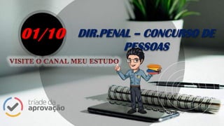 DIR.PENAL – CONCURSO DE
PESSOAS
01/10
 