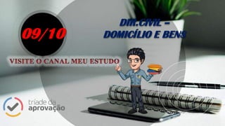 DIR.CIVIL –
DOMICÍLIO E BENS09/10
 