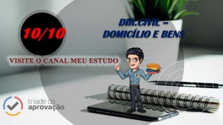 DIR.CIVIL –
DOMICÍLIO E BENS10/10
 