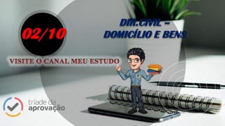DIR.CIVIL –
DOMICÍLIO E BENS02/10
 