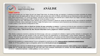 ITEM CERTO
Tudo o que acontece em Las Vegas, fica em Las Vegas? Nem tanto. As dívidas de jogo, por exemplo. A cobrança de dívidas contraídas em países
onde jogos de azar são legais pode ser feita por meio de ação ajuizada pelo credor no Brasil, submetendo-se ao ordenamento jurídico nacional. Com
base nesse entendimento, a 3ª Turma do Superior Tribunal de Justiça entendeu ser possível que o cassino Wynn Las Vegas, dos EUA, cobre um
brasileiro que deixou dívida superior a US$ 1 milhão em torneio de pôquer no local.
O ministro relator do caso, Villas Bôas Cueva, lembrou que a ação foi ajuizada no Brasil em virtude do domicílio do réu, mas a dívida foi constituída
no estado de Nevada, onde a exploração do pôquer é legal. Ele explicou que a cobrança só seria impossível caso ofendesse a soberania nacional ou
a ordem pública, o que não ficou configurado no caso.
É possível que o cassino cobre no Brasil por dívidas de jogo contraídas no exterior. A cobrança de dívida de jogo contraída por brasileiro em
cassino que funciona legalmente no exterior é juridicamente possível e não ofende a ordem pública, os bons costumes e a soberania nacional.
STJ. 3ª Turma. REsp 1.628.974-SP, Rel. Min. Ricardo Villas Bôas Cueva, julgado em 13/6/2017 (Info 610).
“Não ofende a soberania nacional a cobrança de dívida de jogo, visto que a concessão de validade a negócio jurídico realizado no estrangeiro não
retira o poder do Estado em seu território e nem cria nenhuma forma de dependência ou subordinação a outros Estados soberanos”, resumiu o
ministro. “Há, portanto, equivalência entre a lei estrangeira e o Direito brasileiro, pois ambos permitem determinados jogos de azar, supervisionados
pelo Estado, sendo, quanto a esses, admitida a cobrança. Não se vislumbra, assim, resultado incompatível com a ordem pública”, frisou o ministro.
Aplica-se a lei brasileira ou a estadunidense? Como a obrigação foi constituída nos EUA, deve-se aplicar a legislação estadunidense:
LINDB, Art. 9º Para qualificar e reger as obrigações, aplicar-se-á a lei do país em que se constituírem.
O STF decidiu que a cobrança de dívida de jogo contraída no exterior NÃO viola a soberania nacional, ordem pública e bons costumes:
LINDB, Art. 17. As leis, atos e sentenças de outro país, bem como quaisquer declarações de vontade, não terão eficácia no Brasil, quando
ofenderem a soberania nacional, a ordem pública e os bons costumes.
ANÁLISE
 