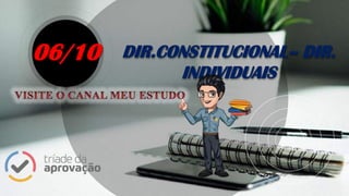DIR.CONSTITUCIONAL– DIR.
INDIVIDUAIS
06/10
 