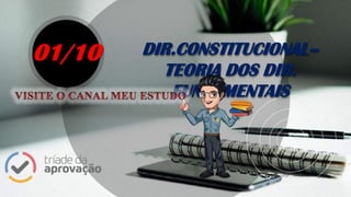 DIR.CONSTITUCIONAL–
TEORIA DOS DIR.
FUNDAMENTAIS
01/10
 