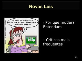 Por que mudar? Entendam Críticas mais freqüentes Novas Leis 