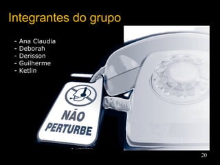 Integrantes do grupo Ana Claudia Deborah Derisson Guilherme Ketlin 
