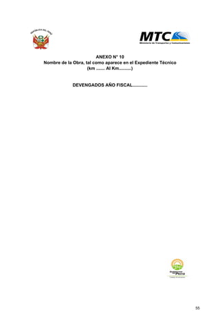 ANEXO N° 10
DEVENGADOS AÑO FISCAL............
(km ....... Al Km..........)
Nombre de la Obra, tal como aparece en el Expediente Técnico
55
 