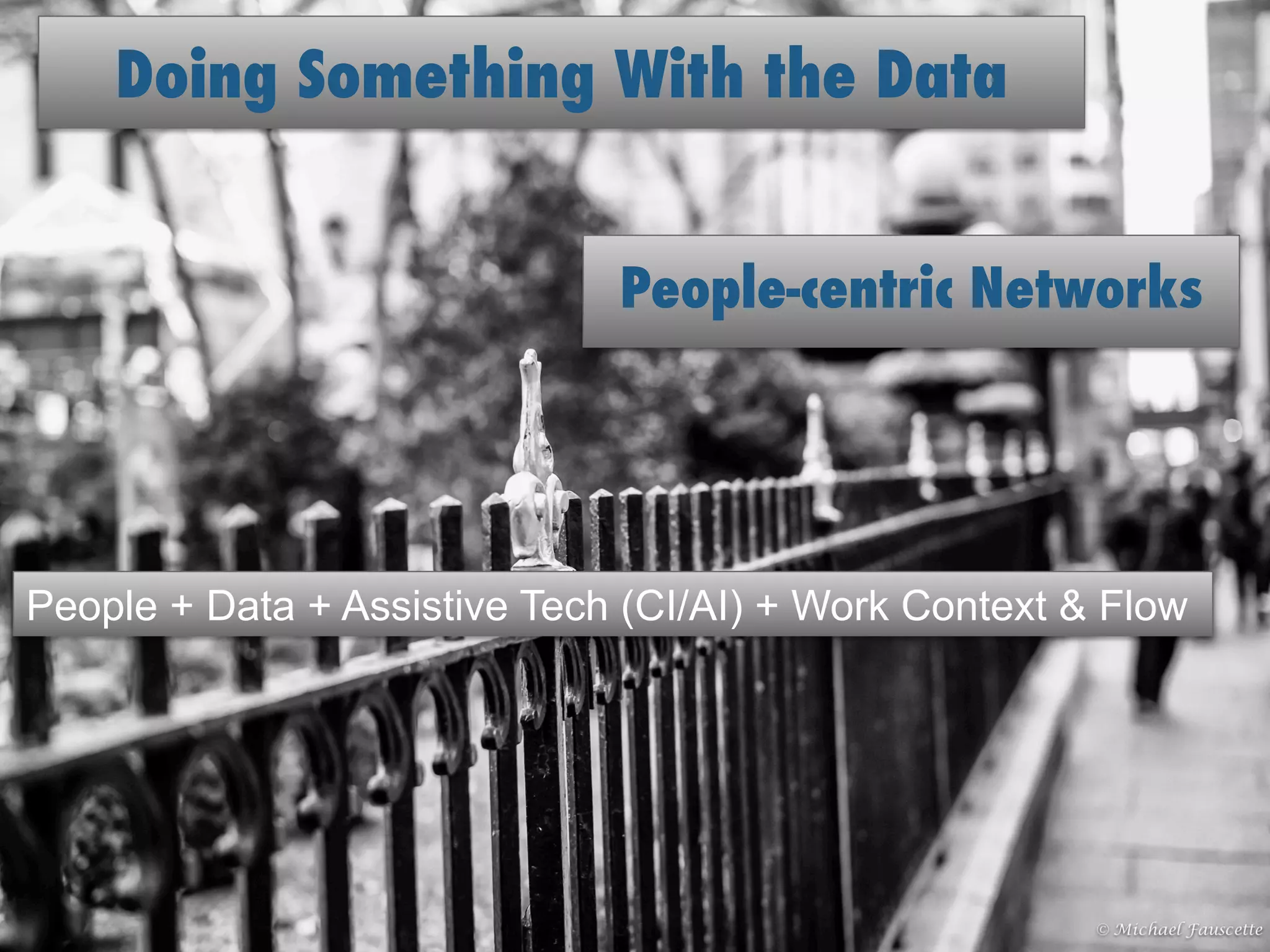 #IDCDirections © IDC 2015
People + Data + Assistive Tech (CI/AI) + Work Context & Flow
People-centric Networks
Doing Something With the Data
 