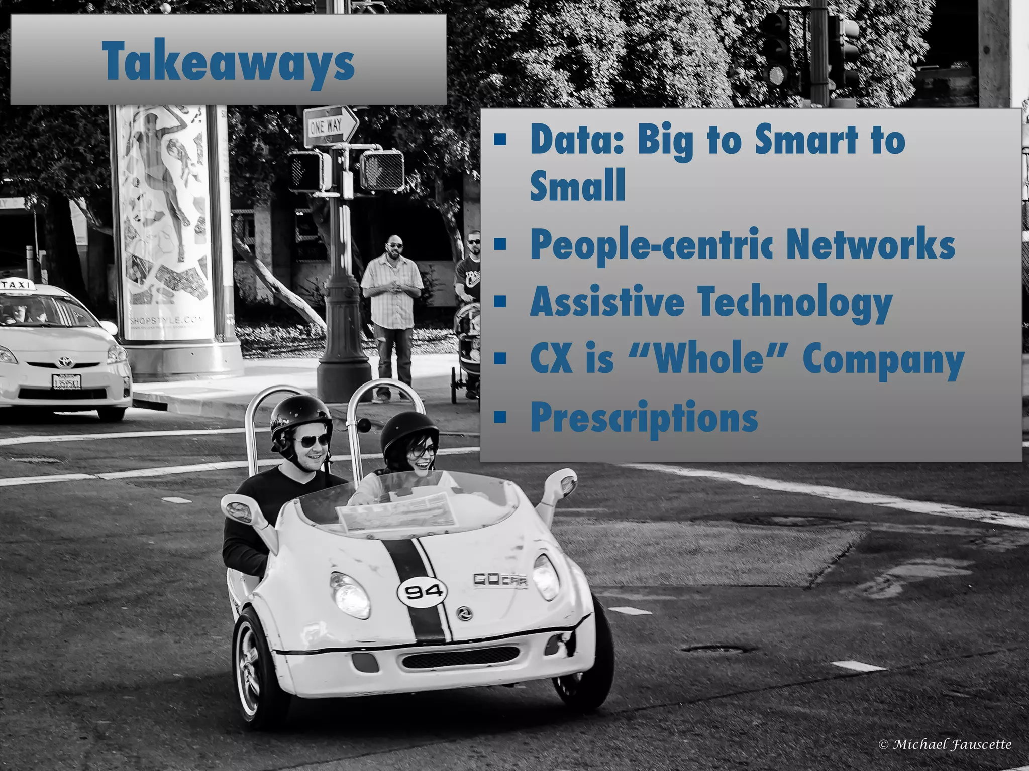 #IDCDirections © IDC 2015
Takeaways
§  Data: Big to Smart to
Small
§  People-centric Networks
§  Assistive Technology
§  CX is “Whole” Company
§  Prescriptions
 