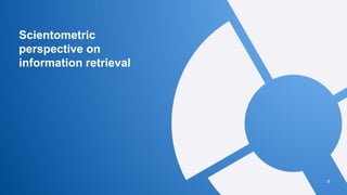 Scientometric
perspective on
information retrieval
9
 