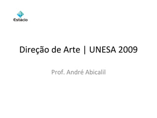 Direção de Arte | UNESA 2009 Prof. André Abicalil 