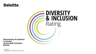 Zaproszenie do badania
w ramach
„Diversity& Inclusion
Rating”
Luty 2020
Sustainability Consulting Central Europe
 