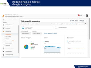@alfredovela
Herramientas de interés:
Google Analytics
 