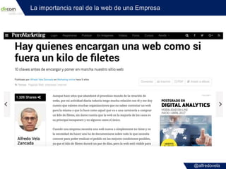 @alfredovela
La importancia real de la web de una Empresa
 