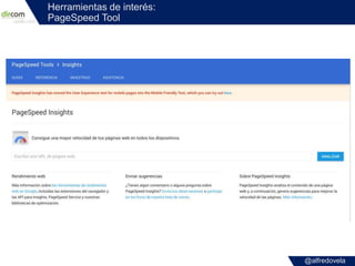 @alfredovela
Herramientas de interés:
PageSpeed Tool
 