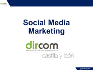 @alfredovela
Social Media
Marketing
 