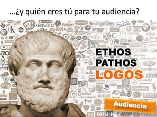 …¿y	
  quién	
  eres	
  tú	
  para	
  tu	
  audiencia?	
  




                                             Audiencia
 