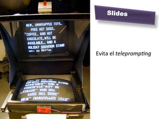 Slides




Evita	
  el	
  teleprompHng	
  
 