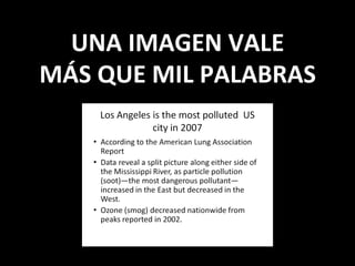 UNA	
  IMAGEN	
  VALE	
  	
  
MÁS	
  QUE	
  MIL	
  PALABRAS	
  
               	
  
 
