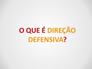 O QUE É DIREÇÃO
DEFENSIVA?
5
 