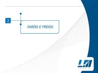 FARÓIS E FREIOS
2
 