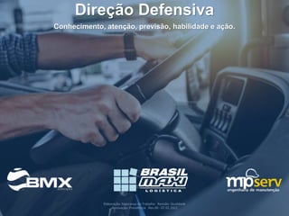 Elaboração: Segurança do Trabalho Revisão: Qualidade
Aprovação: Presidência Rev.00 - 07.02.2022
Direção Defensiva
Conhecimento, atenção, previsão, habilidade e ação.
 