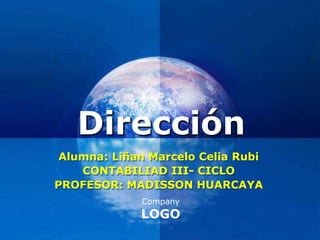 Company
LOGO
Dirección
Alumna: Liñan Marcelo Celia Rubi
CONTABILIAD III- CICLO
PROFESOR: MADISSON HUARCAYA
 