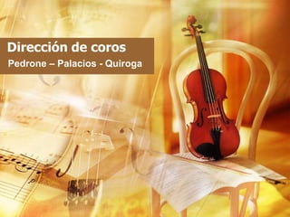 Dirección de coros
Pedrone – Palacios - Quiroga
 